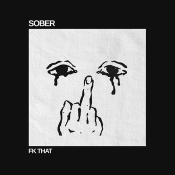 SOBER - FK THAT