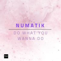 Numatik - Do What You Wanna Do