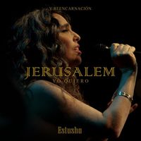 Estusha - Jerusalem. Yo Quiero. V Reencarnación (En Vivo)