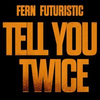 FERN - TELL YOU TWICE
