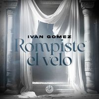 Ivan Gomez - Rompiste el velo