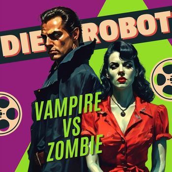 Die Robot - Vampire vs Zombie