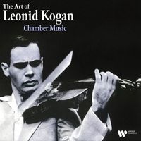 Leonid Kogan - The Art of Leonid Kogan: Chamber Music