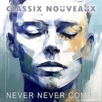 Classix Nouveaux - Never Never Comes (The Remixes)