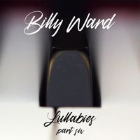 Billy Ward - Lullabies, Pt. 6