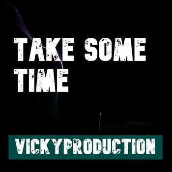 Vickyproduction - Take Some Time
