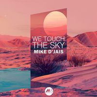 Mike D' Jais - We Touch the Sky