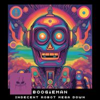 Boogieman - Indecent Robot Mega Down (Explicit)