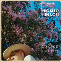 Micah P. Hinson - L'Amore E' Tutto Qui