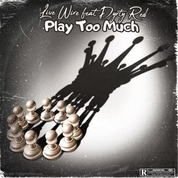 Live Wire - Play Too Much (Explicit)