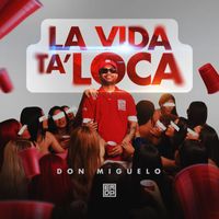 Don Miguelo - LA VIDA TA’ LOCA
