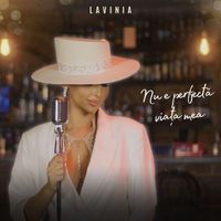 Lavinia - Nu e perfectă viața mea