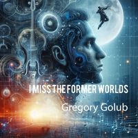 Gregory Golub - I Miss the Former Worlds (Live)