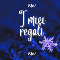 FAKE - I miei regali