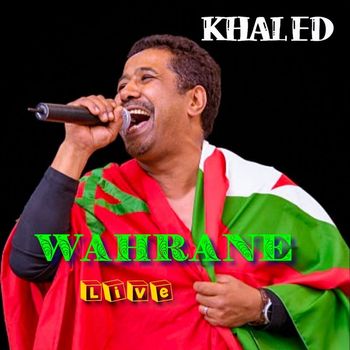 Cheb Khaled - Wahrane (Live)