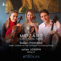 Karolos - Mozart, Robert Fokkens & Julian Joseph: Works for String Trio