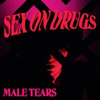 Male Tears - Sex on Drugs (Single Version [Explicit])