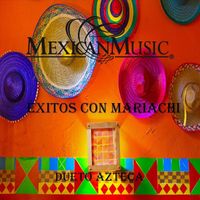 Dueto Azteca - Mexican Music / Exitos Con Mariachi