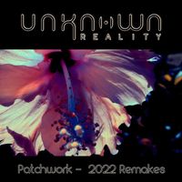 Unknown Reality - Patchwork - 2022 Remakes