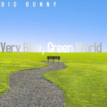 BIG BUNNY - A Very Blue, Green World