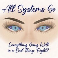 All Systems Go - Everything Going Well is a Bad Thing, Right?