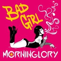 Morninglory - Bad Girl (Explicit)
