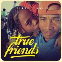 Bittoclassic - True Friends (Freestyle)