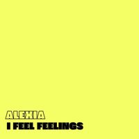 Alexia - I Feel Feelings