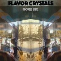 Flavor Crystals - Gone Six