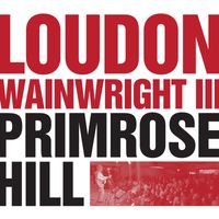 Loudon Wainwright III - Primrose Hill (Live)