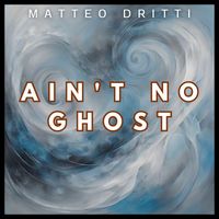 Matteo Dritti - Aint't no ghost