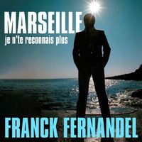 Franck Fernandel - Marseille, je n'te reconnais plus