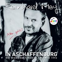 Reinhard Mey - IN ASCHAFFENBURG - die wiedergefundene Tournee 1992 (Live)