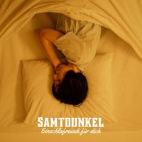 Einschlafmusik für dich - Samtdunkel: Ruhige Schlafmusik