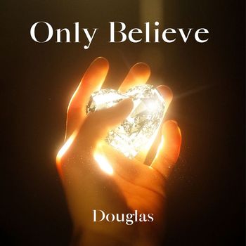 Douglas - Only Believe