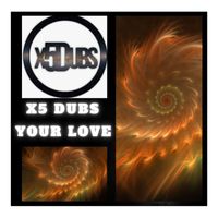 X5 Dubs - Your Love