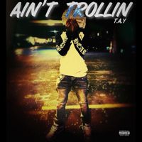 T.A.Y - Ain’t Trollin (Explicit)