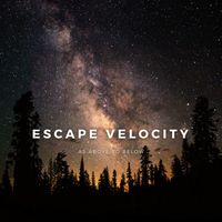 Escape Velocity - As above so below