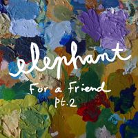 Elephant - For a Friend, Pt. 2