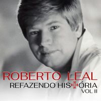 Roberto Leal - Refazendo História, Vol.II