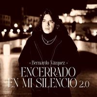 Bernardo Vázquez - Encerrado en mi silencio 2.0