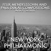 Arturo Toscanini - Felix Mendelssohn and Paul Dukas Compositions