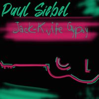 Paul Siebel - Jack-Knife Gypsy