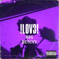 BIG BUNNY - !LOV3! (Explicit)
