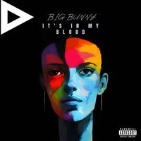 BIG BUNNY - It's In My Blood (Explicit)