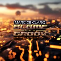 Marc de Clarq - Blame It on the Groove (Explicit)