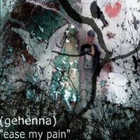 gehenna - ease my pain (Explicit)