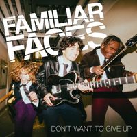 Familiar Faces - Don't Want to Give Up