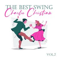 Charlie Christian - The Best Swing, Charlie Christian, Vol. 2