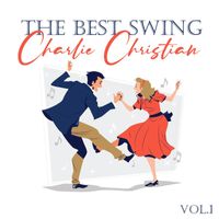Charlie Christian - The Best Swing, Charlie Christian, Vol. 1